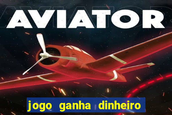 jogo ganha dinheiro de verdade pix